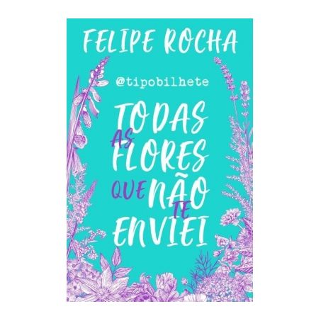 Livro - Todas As Flores Que Não Te Enviei 1UN